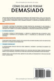CÓMO DEJAR DE PENSAR DEMASIADO: 9 Pasos para eliminar la inquietud, el pensamiento excesivo y los conflictos mentales. Técnicas prácticas para aliviar ... el equilibrio mental. (Spanish Edition)