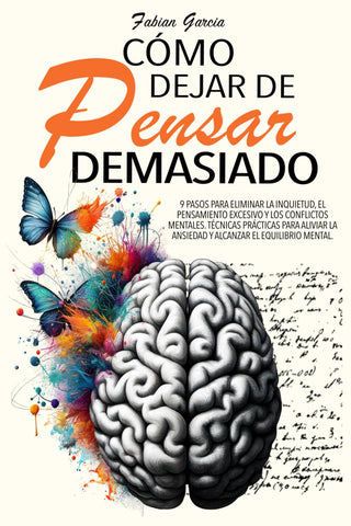CÓMO DEJAR DE PENSAR DEMASIADO: 9 Pasos para eliminar la inquietud, el pensamiento excesivo y los conflictos mentales. Técnicas prácticas para aliviar ... el equilibrio mental. (Spanish Edition)